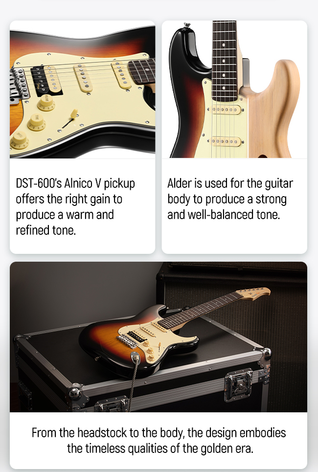 The DST-600 is designed to provide artists with the experience of playing a classic ST electric guitar.